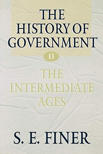 The History of Government from the Earliest Times: Volume II: The Intermediate Ages