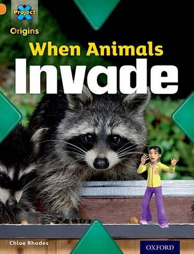 Project X Origins: Orange Book Band, Oxford Level 6: Invasion: When Animals Invade