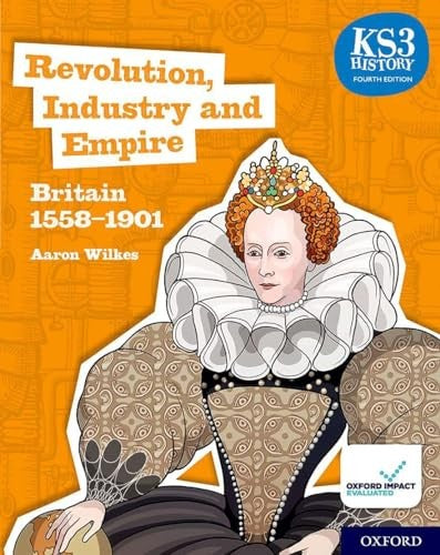 Key Stage 3 History by Aaron Wilkes: Renaissance, Revolution and Reformation: Britain 1509-1745 Student Book
