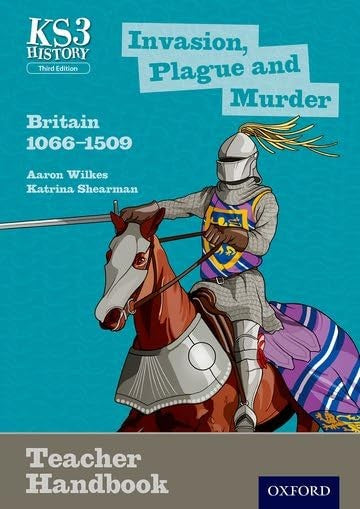 Key Stage 3 History by Aaron Wilkes: Invasion, Plague and Murder: Britain 1066-1509 Teacher Handbook