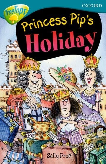 Oxford Reading Tree: Level 9: Treetops Fiction More Stories A: Princess Pip's Holiday