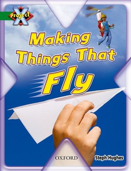 Project X: Flight: Making Things That Fly