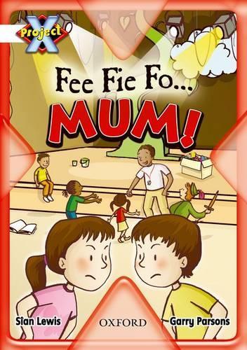 Project X: Working as a Team: Fee Fie Fo...Mum!
