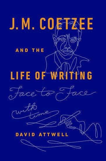 J.M. Coetzee & the Life of Writing
