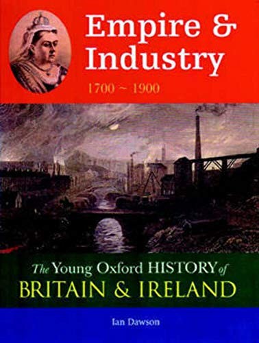 Young Oxford History of Britain & Ireland Empire & Industry 1700 - 1900