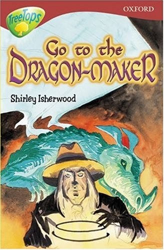 Oxford Reading Tree: Stage 15: TreeTops: Go to the Dragon-Maker