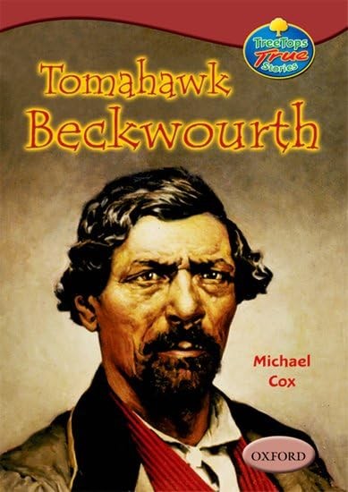 Oxford Reading Tree: Levels 15-16: Treetops True Stories: Tomahawk Beckwourth - My Life and Adventures