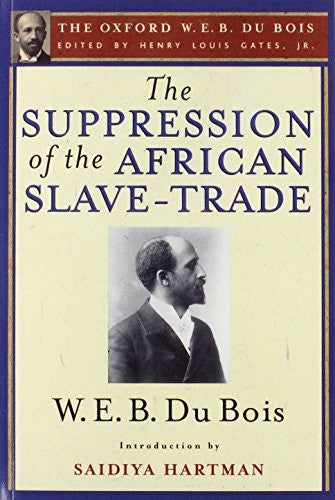 The Suppression of the African Slave-Trade to the United States of America (The Oxford W. E. B. Du Bois)