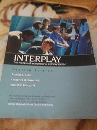 Interplay, The Process of Interpersonal Communication, 12th Edition,