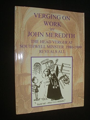 Verging on Work: The Head Verger at Southwell Minster 1980-1999 Reveals All