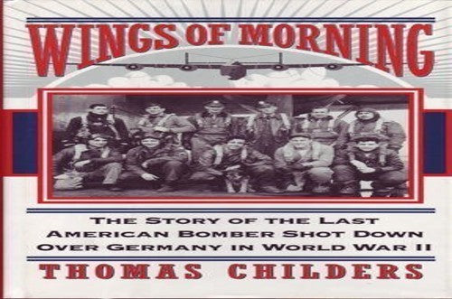 Wings of Morning: the Story of the Last American Bomber Shot down Overgermany in World War II