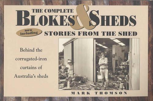 The Complete Blokes and Sheds Stories From the Shed