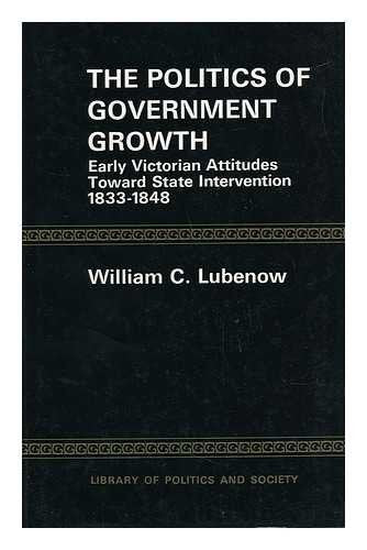 Politics of Government Growth: Early Victorian Attitudes Towards State Intervention, 1833-1848
