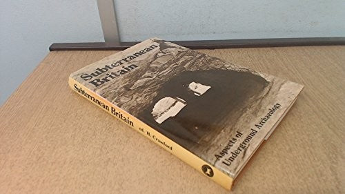 SUBTERRANEAN BRITAIN: ASPECTS OF UNDERGROUND ARCHAEOLOGY