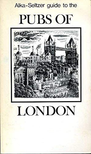 Alka-Seltzer Guide to the Pubs of London