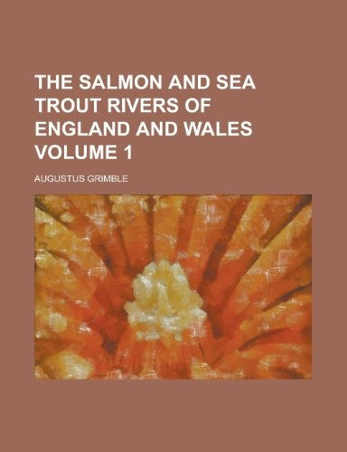 The Salmon and Sea Trout Rivers of England and Wales Volume 1