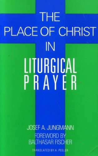 The Place of Christ in Liturgical Prayer