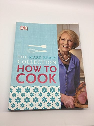 Mary Berry's How to Cook: Easy Recipes and Foolproof Techniques