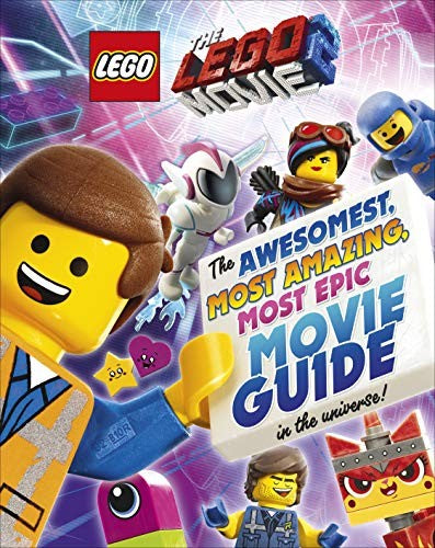 The LEGO MOVIE 2: The Awesomest, Most Amazing, Most Epic Movie Guide in the Universe!