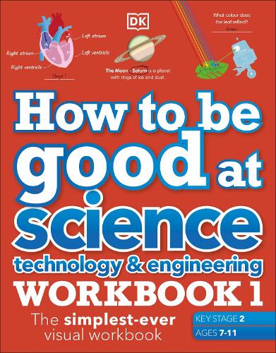 How to be Good at Science, Technology and Engineering Workbook 1, Ages 7-11 (Key Stage 2)