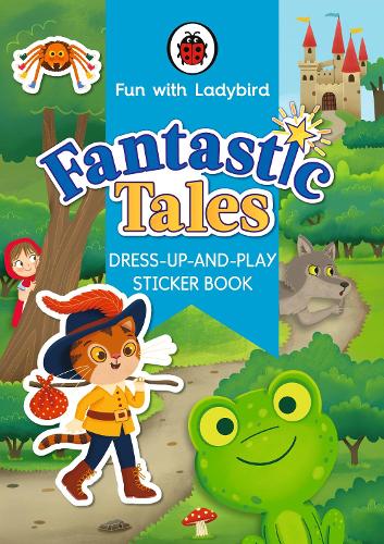 Fun With Ladybird: Dress-Up-And-Play Sticker Book: Fantastic Tales
