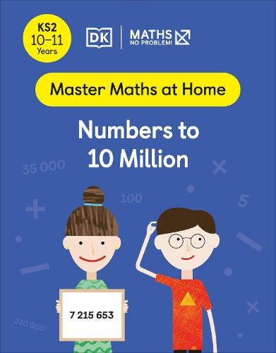 Maths No Problem! Numbers to 10 Million, Ages 10-11 (Key Stage 2)