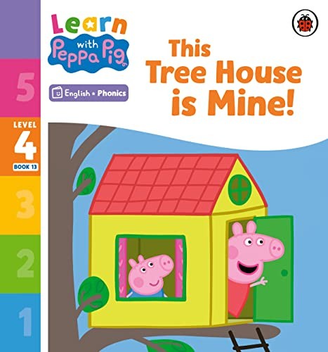 Learn with Peppa Phonics Level 4 Book 13 This Tree House is Mine! (Phonics Reader)