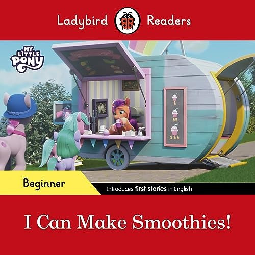 Ladybird Readers Beginner Level My Little Pony I Can Make Smoothies! (ELT Graded Reader)
