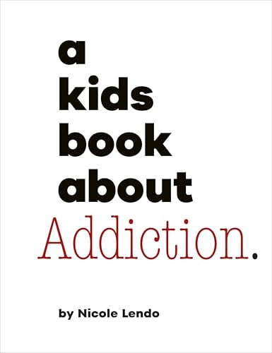 A A Kids Book About Addiction