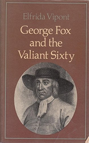 GEORGE FOX AND THE VALIANT SIXTY