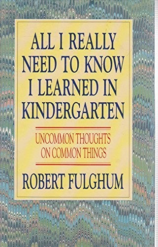 All I Really Need to Know I Learned in Kindergarten