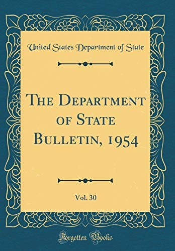 The Department of State Bulletin, 1954, Vol. 30 (Classic Reprint)