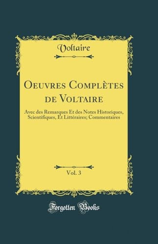 Oeuvres Completes de Voltaire, Vol. 3: Avec des Remarques Et des Notes Historiques, Scientifiques, Et Litteraires; Commentaires (Classic Reprint)