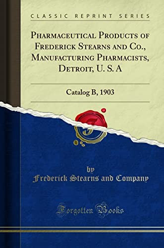 Pharmaceutical Products of Frederick Stearns and Co., Manufacturing Pharmacists, Detroit, U. S. a
