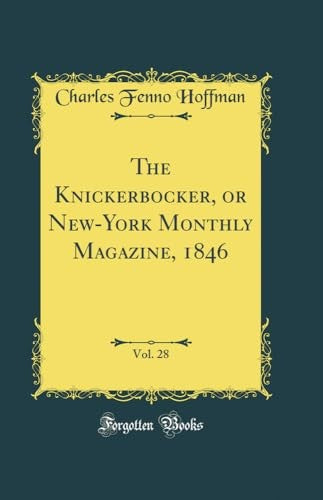 The Knickerbocker, or New-York Monthly Magazine, 1846, Vol. 28 (Classic Reprint)