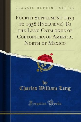 Fourth Supplement 1933 to 1938 (Inclusive) to the Leng Catalogue of Coleoptera of America, North of Mexico (Classic Reprint)