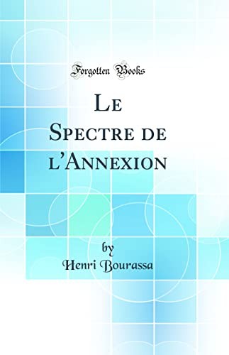 Le Spectre de l'Annexion (Classic Reprint)