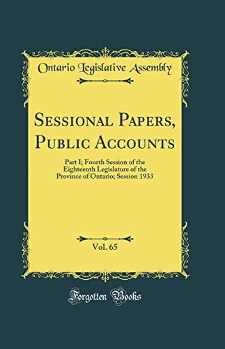 Sessional Papers, Public Accounts, Vol. 65: Part I; Fourth Session of the Eighteenth Legislature of the Province of Ontario; Session 1933 (Classic Reprint)