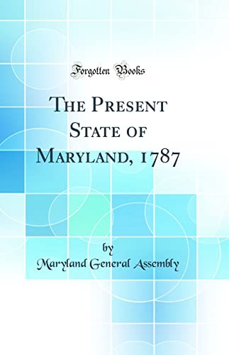 The Present State of Maryland, 1787 (Classic Reprint)