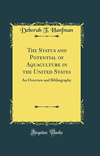 The Status and Potential of Aquaculture in the United States: An Overview and Bibliography (Classic Reprint)