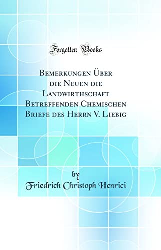 Bemerkungen UEber Die Neuen Die Landwirthschaft Betreffenden Chemischen Briefe Des Herrn V. Liebig (Classic Reprint)