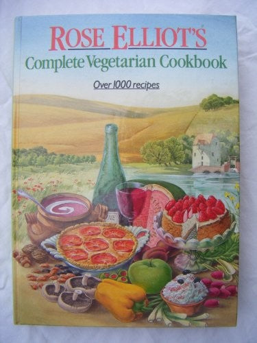 Rose Elliot's Complete Vegetarian Cookbook: Over 1000 recipes