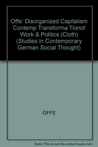 Offe: Disorganized Capitalism Contemp Transforma Tionof Work & Politics (Cloth)