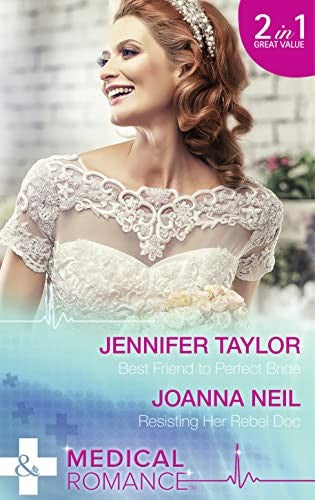 Best Friend To Perfect Bride / Resisting Her Rebel Doc