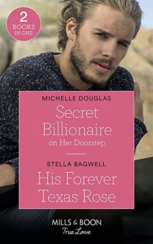 Secret Billionaire On Her Doorstep / His Forever Texas Rose