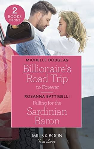 Billionaire's Road Trip To Forever / Falling For The Sardinian Baron