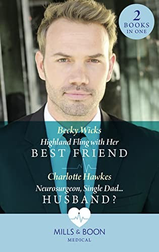 Highland Fling With Her Best Friend / Neurosurgeon, Single Dad…Husband?