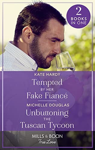 Tempted By Her Fake Fiancé / Unbuttoning The Tuscan Tycoon