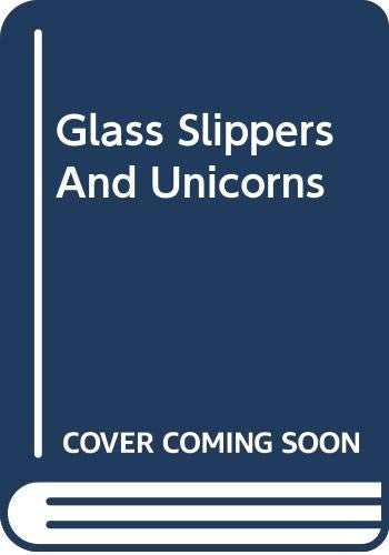 Glass Slippers and Unicorns