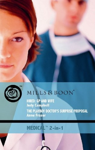 Hired: GP and Wife / The Playboy Doctor's Surprise Proposal